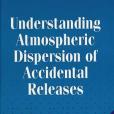 Understanding Atmospheric Dispersion of Accidental Releases