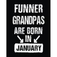 Funner Grandpas Are Born in January: Birthday Gifts for Grandpas, Blank Lined / Journal / Notebook