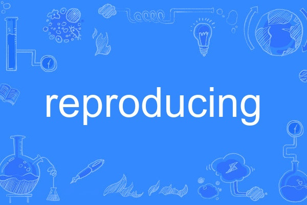 reproducing