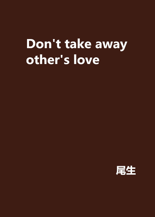 Don\x27t take away other\x27s love