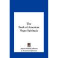 The Book of American Negro Spirituals the Book of American Negro Spirituals