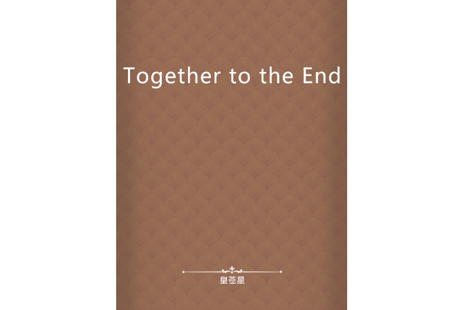 Together to the End