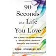 90 Seconds to a Life You Love: How to Master Your Difficult Feelings to Cultivate Lasting Confidence, Resilience, and Authenticity