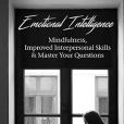 Emotional Intelligence: Mindfulness, Improved Interpersonal Skills & Master Your Questions