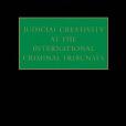 Judicial Creativity at the International Criminal Tribunals