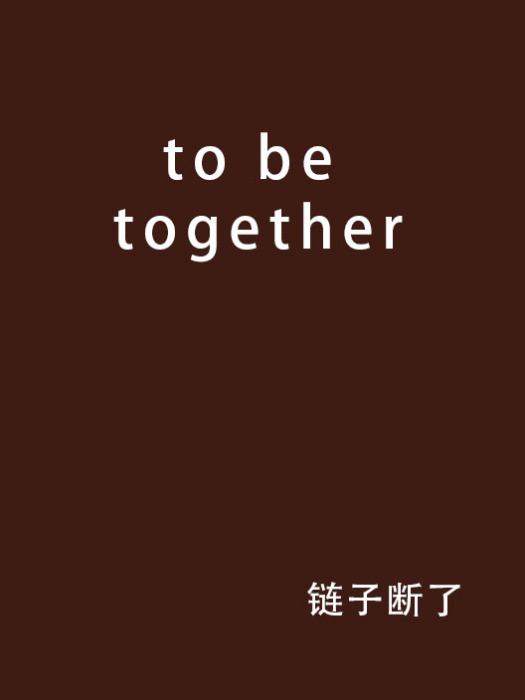 to be together