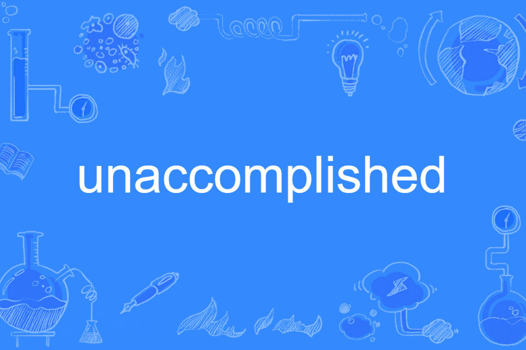 unaccomplished