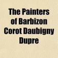 The Painters of Barbizon Corot Daubigny Dupre