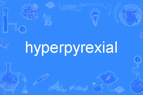 hyperpyrexial