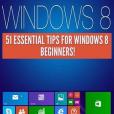 Windows 8: 51 Essential Windows 8 Tips for Beginners!