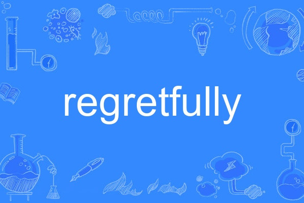 regretfully