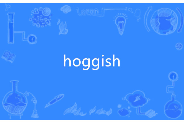 hoggish