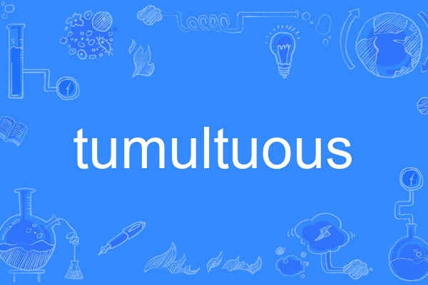 tumultuous