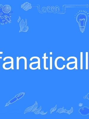 fanatically