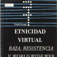 Etnicidad virtual/ Virtual Ethnicity: Raza, Resistencia Y World Wide Web/ Race, Resistance and the World Wide Web