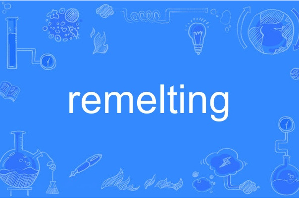 remelting