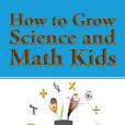 How to Grow Science and Math Kids