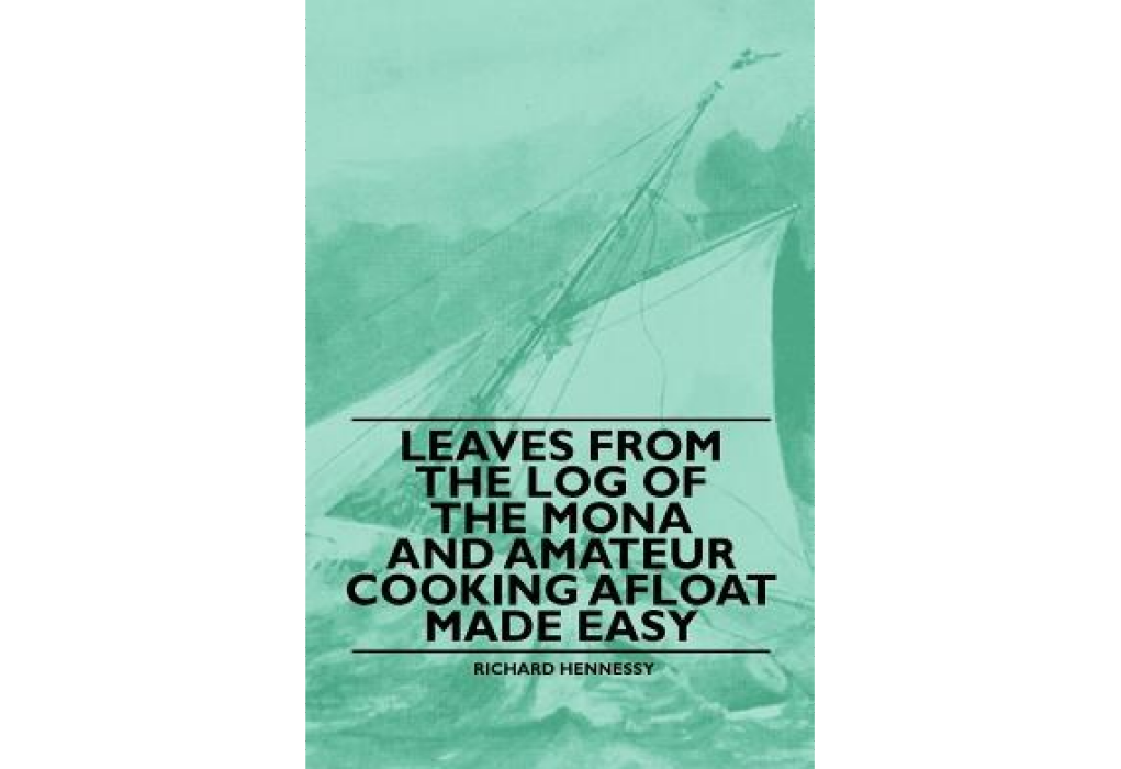 Leaves from the Log of the Mona and Amateur Cooking Afloat Made Easy