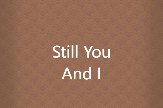 Still You And I