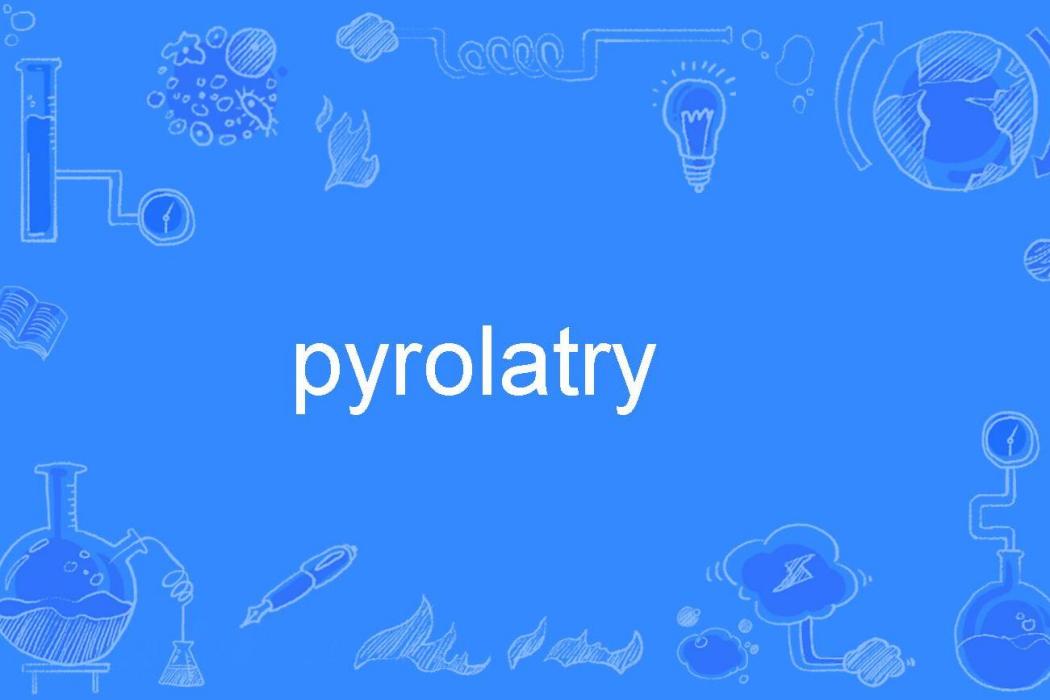 pyrolatry