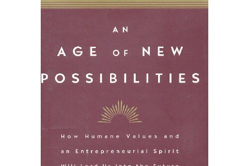 An Age of New Possibilities : How Humane Values and an Entrepreneurial Spirit Will Lead Us int