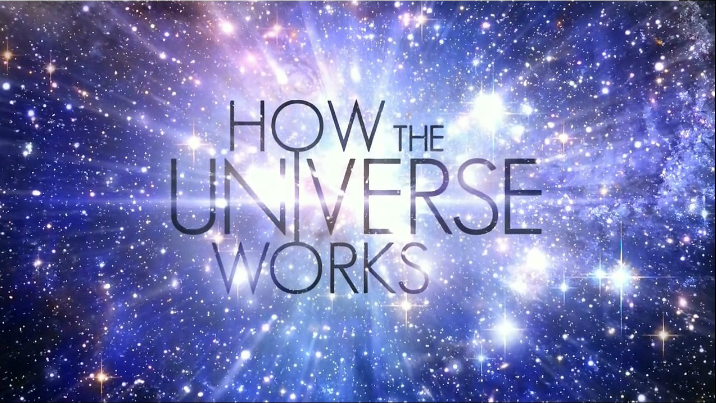 How The Universe Works