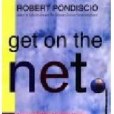 Get on the Net:: Everything You Need To Know About The Internet, Including The World Wide Web And Addresses For Hundreds