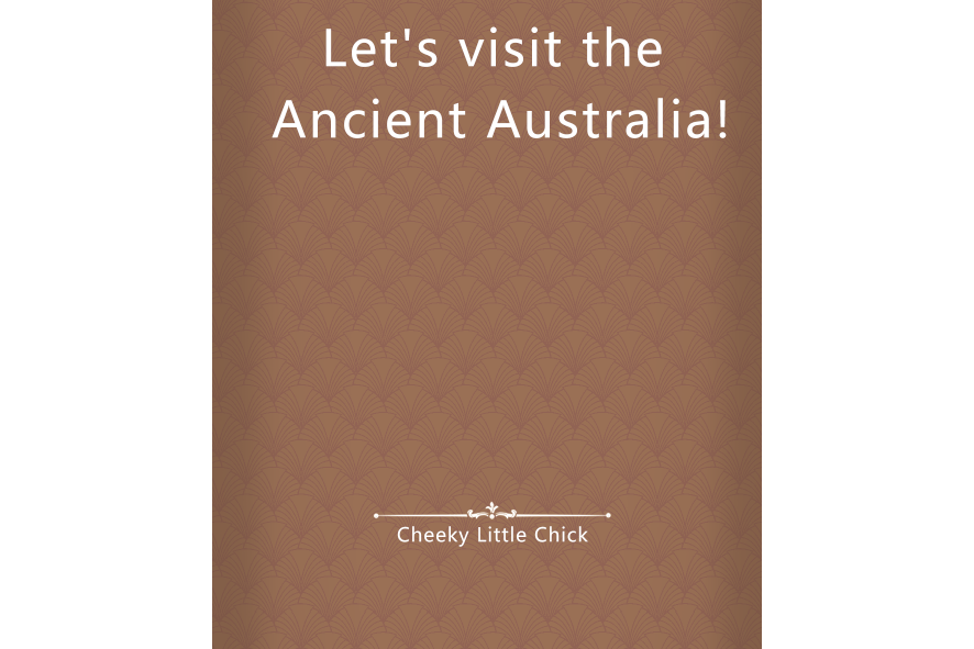 Let\x27s visit the Ancient Australia!