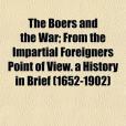 The Boers and the War; From the Impartial Foreigners Point of View. a History in Brief