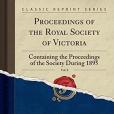 Proceedings of the Royal Society of Victoria, Vol. 8: Containing the Proceedings of the Society During 1895 (Classic Reprint)