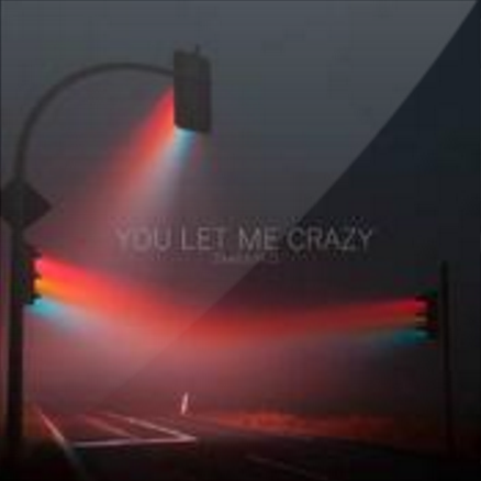 You let me crazy