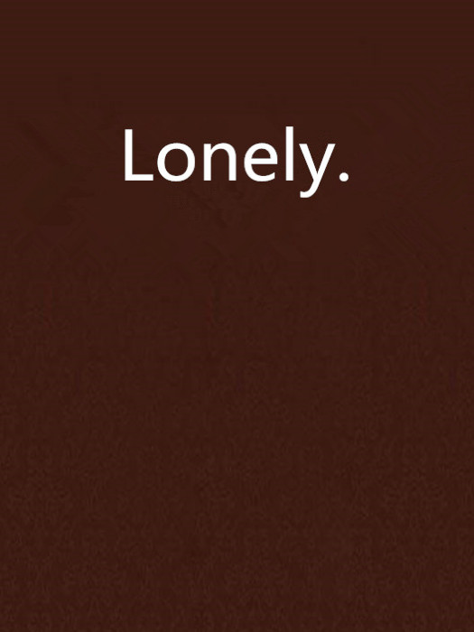 Lonely.