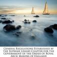 General Regulations Established by the Supreme Grand Chapter for the Government of the Order of Royal Arch Masons of England(Anonymous, .著圖書)