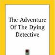 The Adventure Of The Dying Detective(2004年Kessinger Publishing出版的圖書)