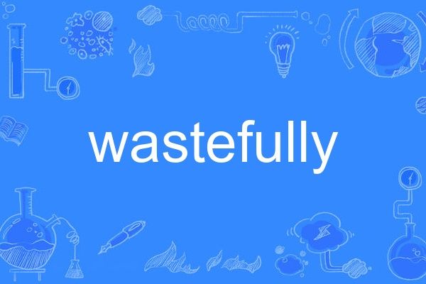 wastefully