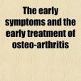 The Early Symptoms and the Early Treatment of Osteo-Arthritis; Commonly Called Rheumatoid Arthritis, with Special Reference to the Bath Thermal