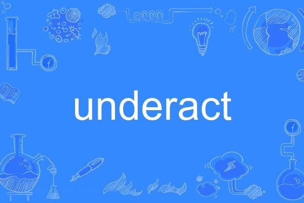 underact