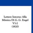 Lettere Intorno Alla Mimica Di G. G. Engel V1-2(2010年Kessinger Publishing出版的圖書)