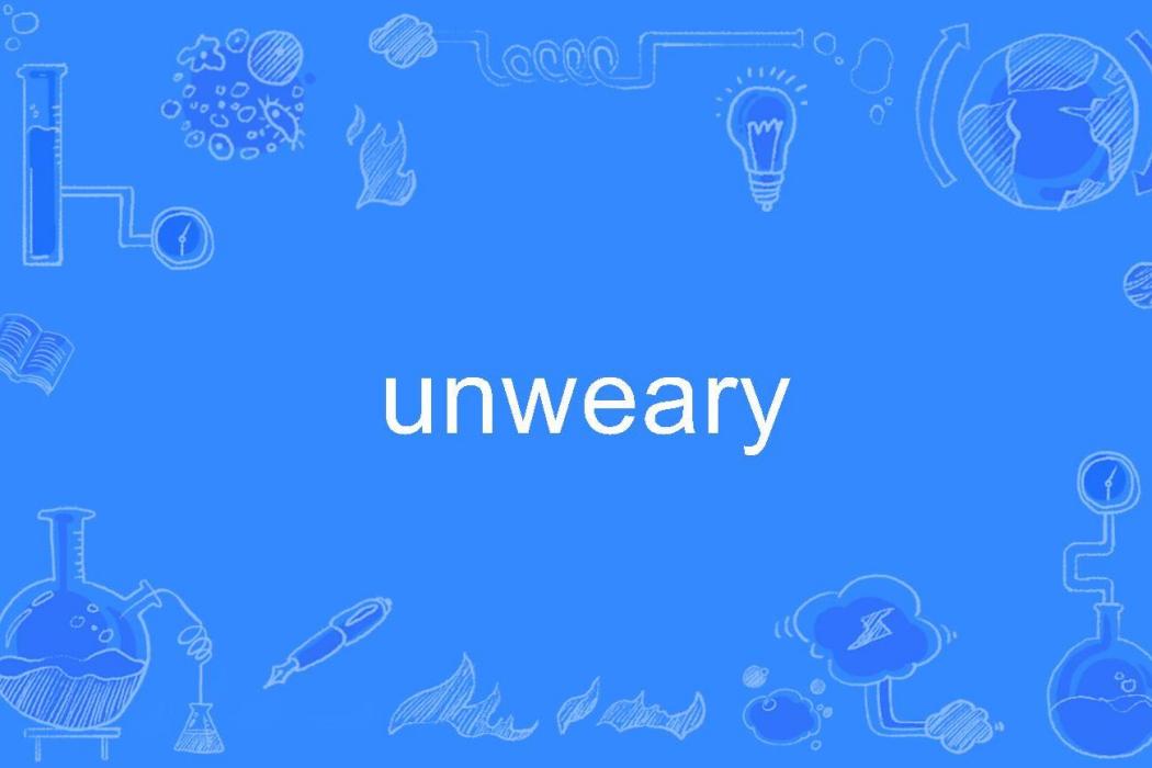 unweary