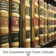 The Canadian Law Times, Volume 18