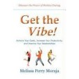 Get the Vibe - Achieve Your Goals, Increase Your Productivity, and Improve Your Relationships