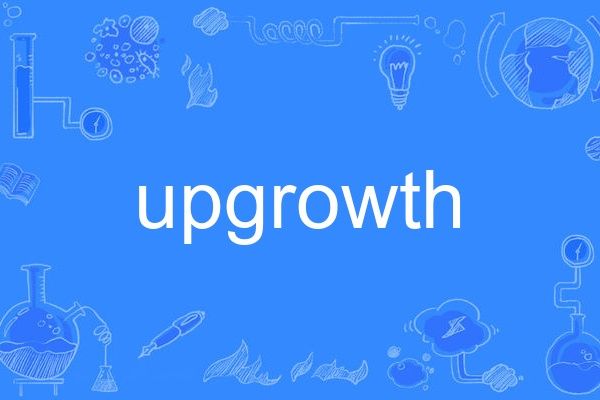 upgrowth