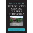 Reproducing Chinese Culture in Diaspora