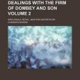 Dealings with the Firm of Dombey and Son; Wholesale, Retail, and for Exportation Volume 2