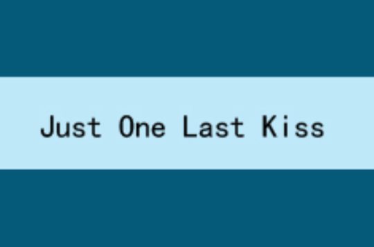 Just One Last Kiss