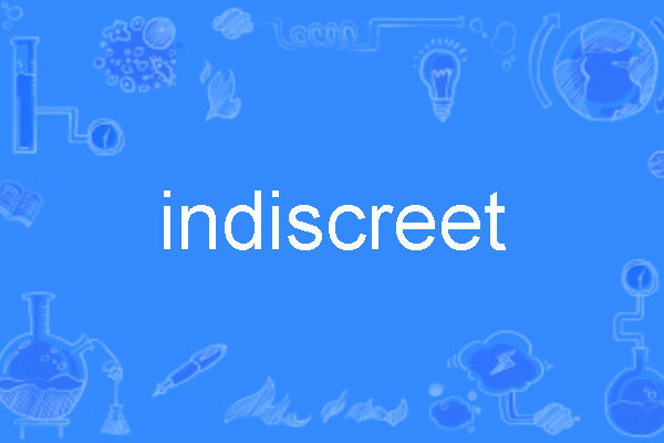 indiscreet