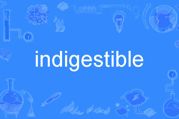 indigestible