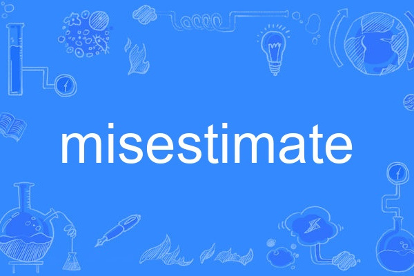 misestimate