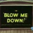 Blow Me Down!