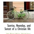 Sunrise, Noonday, and Sunset of a Christian Life